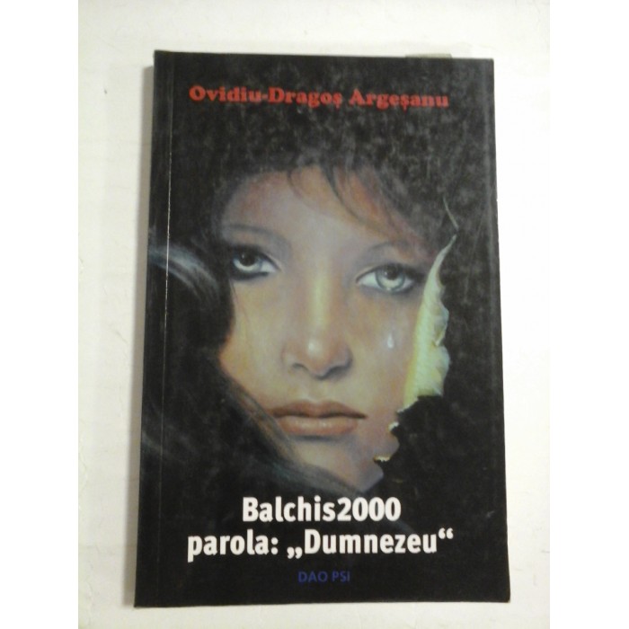   BALCHIS 2000  PAROLA  "DUMNEZEU " roman  --  OVIDIU-DRAGOS  ARGESANU 